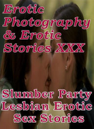 Erotica Domination: Erotic Photography & Erotic Stories XXX Slumber Party Lesbian : Erotic Sex Stories ( Erotic Photography, Erotic Stories, Nude Phot