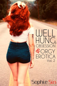 Well Hung, Obsession & Orgy Erotica Vol. 2 Sophie Sin Author