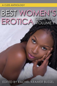 Best Women's Erotica of the Year, Volume 7 Rachel Kramer Bussel Author
