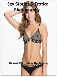 Sex Stories & Erotica Photography: Gina at 18 Streaking the Grocery ( Erotic Photography, Erotic Stories, Nude Photos, Naked , Adult Nudes, Breast, Do