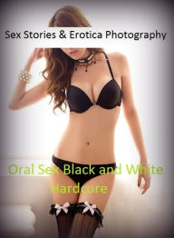 Sex Stories & Erotica Photography: Oral Sex Black and White Hardcore ( Erotic Photography, Erotic Stories, Nude Photos, Naked , Adult Nudes, Breast, D