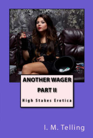 Another Wager (High Stakes Erotica, #2) I. M. Telling Author