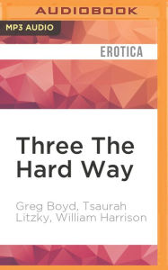 Three The Hard Way: Erotica Novellas by William Harrison, Greg Boyd, and Tsaurah Litzky Greg Boyd Author