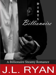 Dirty Billionaire: Billionaire Steamy Romance J.L. Ryan Author