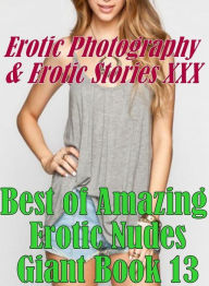 Erotica Domination: Erotic Photography & Erotic Stories XXX Best of Amazing Erotic Nudes Giant Book 13 ( Erotic Photography, Erotic Stories, Nude Phot