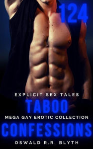 Taboo Confessions: Mega Gay Erotic Collection - 124 Explicit Sex Tales Oswald Blyth Author
