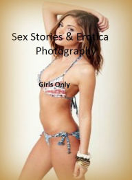 Sex Stories & Erotica Photography: Girls Only ( Erotic Photography, Erotic Stories, Nude Photos, Naked , Adult Nudes, Breast, Domination, Bare Ass, Le