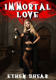 Fantasy Erotica: Immortal Love Ethen Shear Author