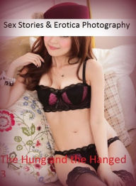 Sex Stories & Erotica Photography: The Hung and the Hanged 3 ( Erotic Photography, Erotic Stories, Nude Photos, Naked , Adult Nudes, Breast, Dominatio