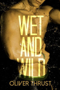 Wet and Wild Oliver Thrust Author