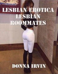 Lesbian Erotica: Lesbian Roommates Donna Irvin Author