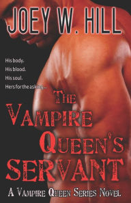 The Vampire Queen's Servant (Vampire Queen Series #1) Joey W. Hill Author
