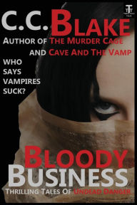 Bloody Business: Thrilling Tales of Undead Danger C. C. Blake Author