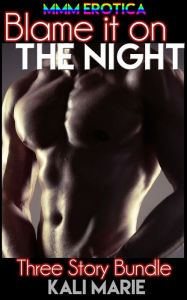MMM EROTICA: Blame it on the Night Three Story Bundle Kali Marie Author