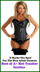 Erotic Photography: X Marks The Spot for The Best Adult Books ! Best ofA+ Hot Teacher Erotica ( Erotic Photography, Erotic Stories, Nude Photos, Bare