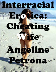 Interracial Erotica: Cheating Wife Caught Angeline Petrona Author