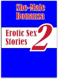 Sex: Lesbian Lovers and Erotica She-Male Bonanza Erotic Sex Stories 2 ( sex, porn, fetish, bondage, oral, anal, ebony, hentai, domination, erotic phot