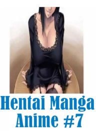 Erotica: Bare Ass Sexual Adventure Hentai Manga Anime #7 ( sex, porn, fetish, bondage, oral, anal, ebony, hentai, domination, erotic photography, erot