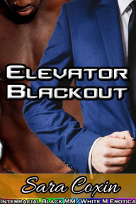 Elevator Blackout (Interracial Black MM/White M Gay Erotica) Sara Coxin Author