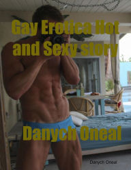 Gay Erotica Hot and Sexy Story Danych Oneal Author