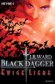 Ewige Liebe: Black Dagger (Lover Eternal) (Part 1) J. R. Ward Author
