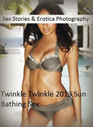 Sex Stories & Erotica Photography: Twinkle Twinkle 2013 Sun Bathing Sex ( Erotic Photography, Erotic Stories, Nude Photos, Naked , Adult Nudes, Breast