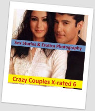 Sex Stories & Erotica Photography: Crazy Couples X-rated 6 ( Erotic Photography, Erotic Stories, Nude Photos, Naked , Adult Nudes, Breast, Domination,