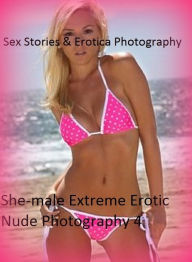 Sex Stories & Erotica Photography: She-male Extreme Erotic Nude Photography 4 ( Erotic Photography, Erotic Stories, Nude Photos, Naked , Adult Nudes,
