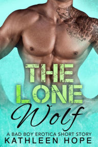 The Lone Wolf: A Bad Boy Erotica Short Story Kathleen Hope Author