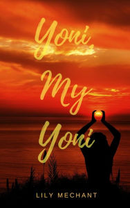Yoni, My Yoni Lily Mechant Author
