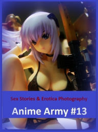 Sex Stories & Erotica Photography: Anime Army #13 ( Erotic Photography, Erotic Stories, Nude Photos, Naked , Adult Nudes, Breast, Domination, Bare Ass