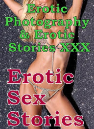 Erotica Sex: Erotic Photography & Erotic Stories XXX Erotic Sex Stories ( Erotic Photography, Erotic Stories, Nude Photos, Naked, Adult Nudes, Dominat