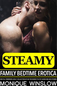 Steamy Family Bedtime Erotica Brutal Forbidden Adult Collection of 250 The Sexiest Filthy Hardcore Sex Stories Monique Winslow Author