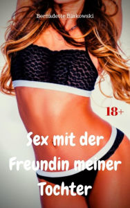 Sex mit der Freundin meiner Tochter: Perverse Lesben Story like-erotica Author