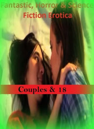 Fantastic, Horror & Science Fiction Erotica: Couples & 18 ( Erotic Photography, Erotic Stories, Nude Photos, Naked , Adult Nudes, Breast, Domination,