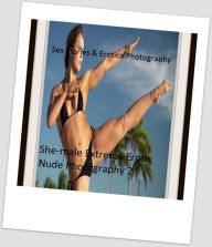 Sex Stories & Erotica Photography: She-male Extreme Erotic Nude Photography 2 ( Erotic Photography, Erotic Stories, Nude Photos, Naked , Adult Nudes,