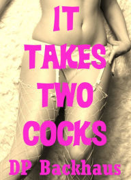 It Takes Two Cocks (Five Group Sex Double Team Erotica Shorts) DP Backhaus Author