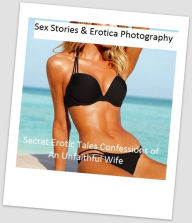 Sex Stories & Erotica Photography: Secret Erotic Tales Confessions of An Unfaithful Wife ( Erotic Photography, Erotic Stories, Nude Photos, Naked , Ad