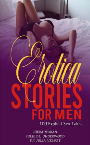 Erotica Stories for Men: 100 Explicit Sex Tales Julia Velvet Author