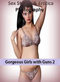 Sex Stories & Erotica Photography: Gorgeous Girls with Guns 2 ( Erotic Photography, Erotic Stories, Nude Photos, Naked , Adult Nudes, Breast, Dominati