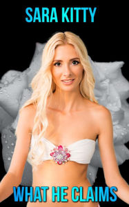 What He Claims: (Taboo erotica, Forbidden sex, Daddy erotica, stepdad erotica, step erotica, stepdaughter sex, forced submission) Sara Kitty Author