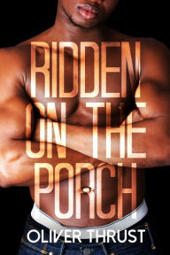 Ridden on the Porch Oliver Thrust Author