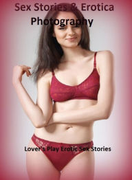 Sex Stories & Erotica Photography: Lover's Play Erotic Sex Stories ( Erotic Photography, Erotic Stories, Nude Photos, Naked , Adult Nudes, Breast, Dom