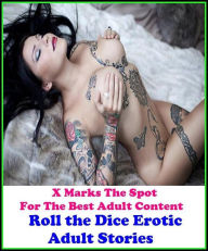 Erotica:Roll the Dice Erotic Adult Stories (Memories of Stephanie, First Time Experience couple, First Time College Neighbor couple, The Traveling Sal