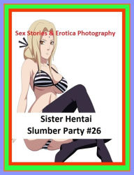 Sex Stories & Erotica Photography: Sister Hentai Slumber Party #26 ( Erotic Photography, Erotic Stories, Nude Photos, Naked , Adult Nudes, Breast, Dom