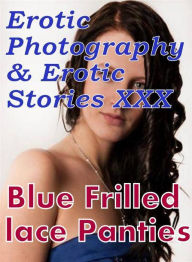 Erotica Nudes: Erotic Photography & Erotic Stories XXX Blue Frilled lace Panties ( Erotic Photography, Erotic Stories, Nude Photos, Naked, Adult Nudes