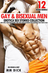 Gay & Bisexual Men 12 Books Bundle Erotica Sex Stories Collection Bent Over, Taken from Behind, First Time Virgin Backdoor Hard Pounding Adult Erotic