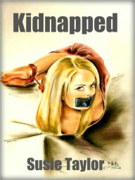 Kidnapped - BDSM Male Dominance Female Submission Erotica Susie Taylor Author