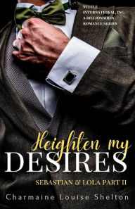 Heighten My Desires Sebastian & Lola Part II Charmaine Louise Shelton Author