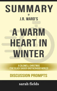 Summary of A Warm Heart in Winter: A Caldwell Christmas (The Black Dagger Brotherhood World) by J.R. Ward: Discussion Prompts Sarah Fields Author